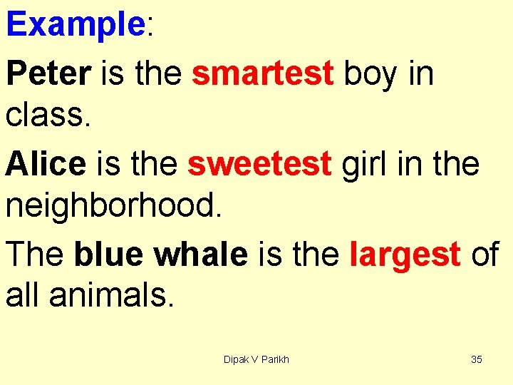 Example: Peter is the smartest boy in class. Alice is the sweetest girl in