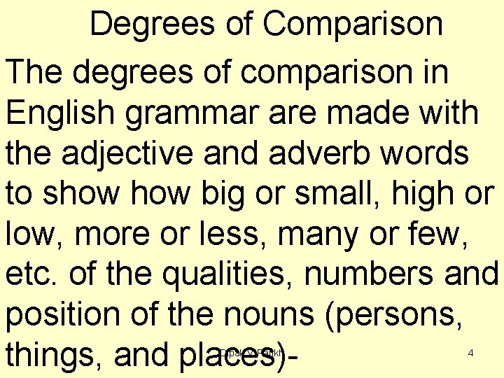 Degrees of Comparison The degrees of comparison in English grammar are made with the