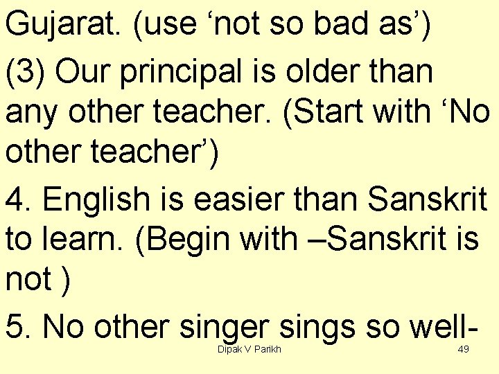 Gujarat. (use ‘not so bad as’) (3) Our principal is older than any other
