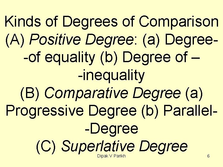 Kinds of Degrees of Comparison (A) Positive Degree: (a) Degree-of equality (b) Degree of