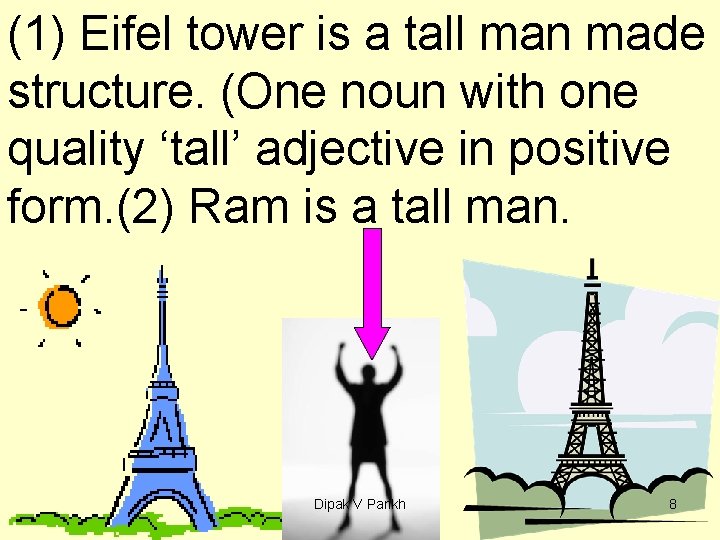 (1) Eifel tower is a tall man made structure. (One noun with one quality