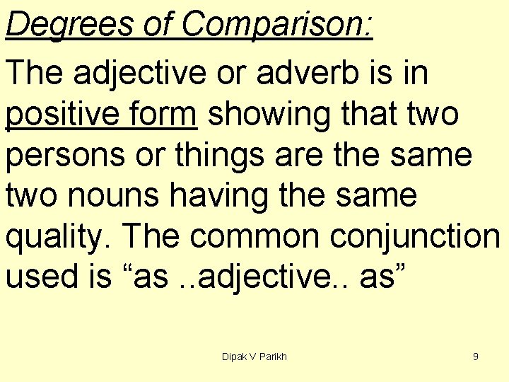 Degrees of Comparison: The adjective or adverb is in positive form showing that two