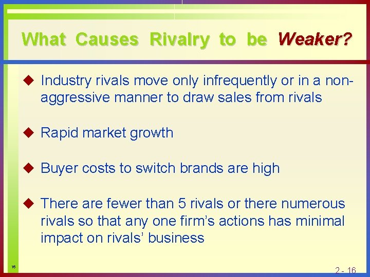 What Causes Rivalry to be Weaker? u Industry rivals move only infrequently or in