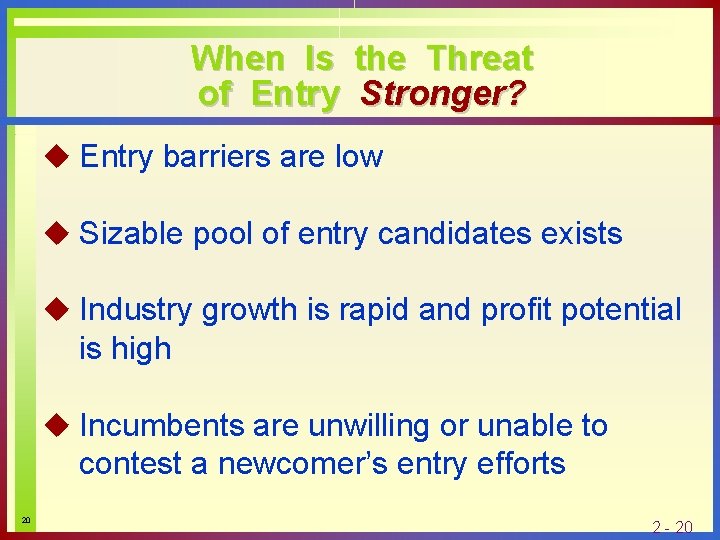 When Is the Threat of Entry Stronger? u Entry barriers are low u Sizable