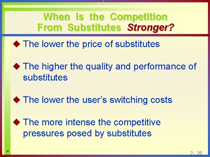 When Is the Competition From Substitutes Stronger? u The lower the price of substitutes