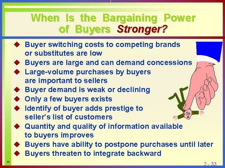 When Is the Bargaining Power of Buyers Stronger? u Buyer switching costs to competing