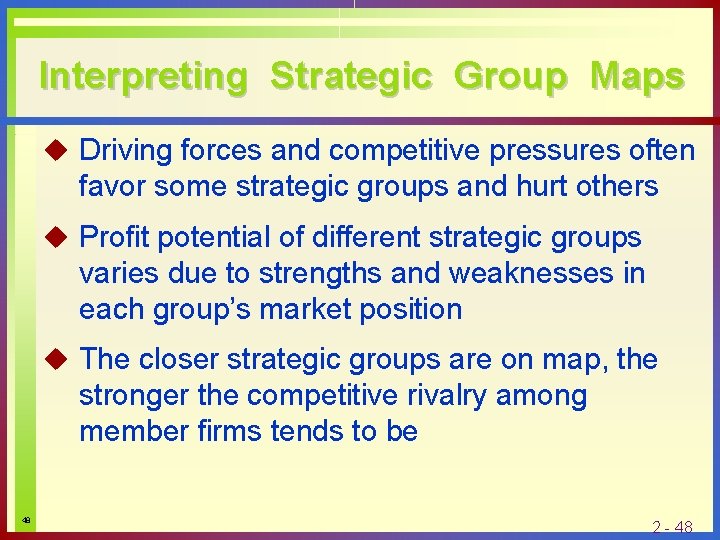 Interpreting Strategic Group Maps u Driving forces and competitive pressures often favor some strategic