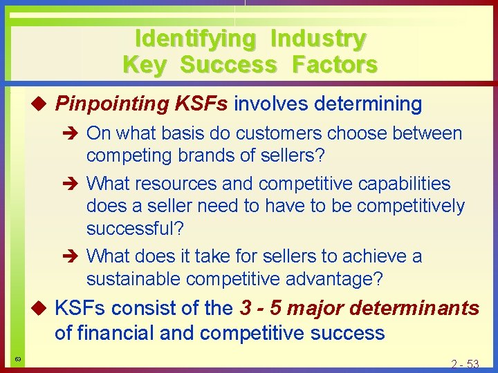 Identifying Industry Key Success Factors u Pinpointing KSFs involves determining è On what basis