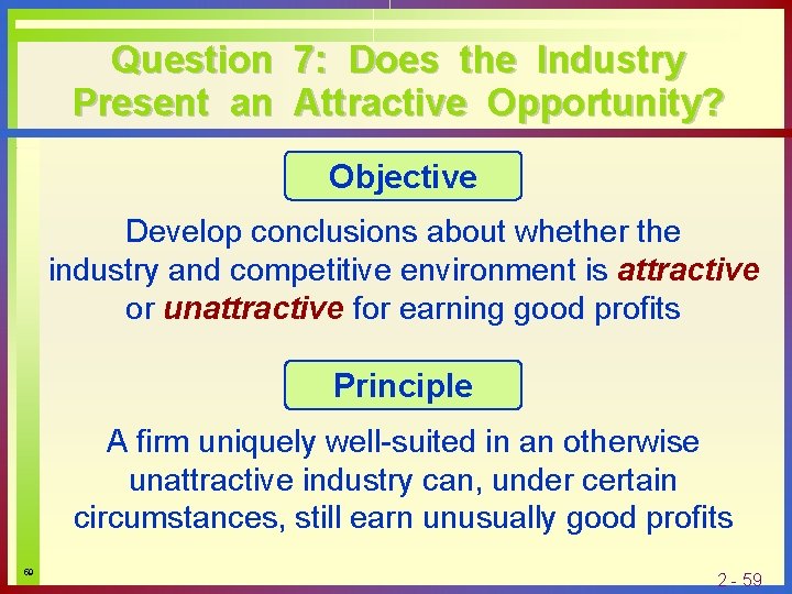 Question 7: Does the Industry Present an Attractive Opportunity? Objective Develop conclusions about whether
