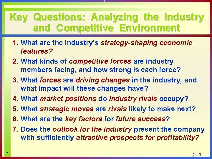 Key Questions: Analyzing the Industry and Competitive Environment 1. What are the industry’s strategy-shaping