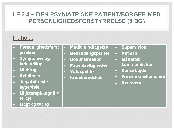 LE 2. 4 – DEN PSYKIATRISKE PATIENT/BORGER MED PERSONLIGHEDSFORSTYRRELSE (3 DG) Indhold: Personlighedsforst yrrelser