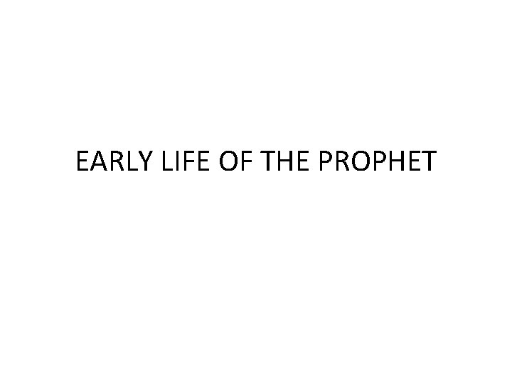 EARLY LIFE OF THE PROPHET 