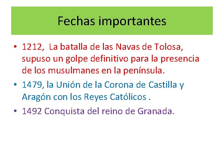 Fechas importantes • 1212, La batalla de las Navas de Tolosa, supuso un golpe