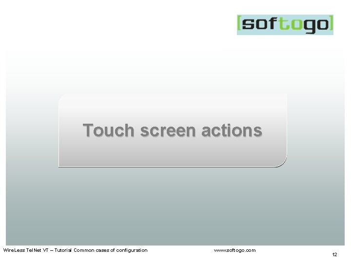 Touch screen actions Wire. Less Tel. Net VT – Tutorial Common cases of configuration