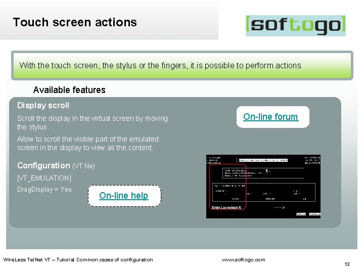 Touch screen actions With the touch screen, the stylus or the fingers, it is