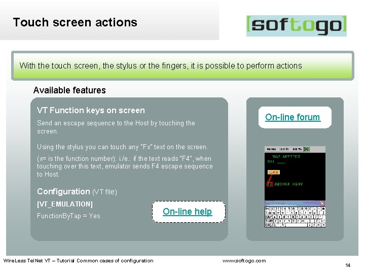 Touch screen actions With the touch screen, the stylus or the fingers, it is