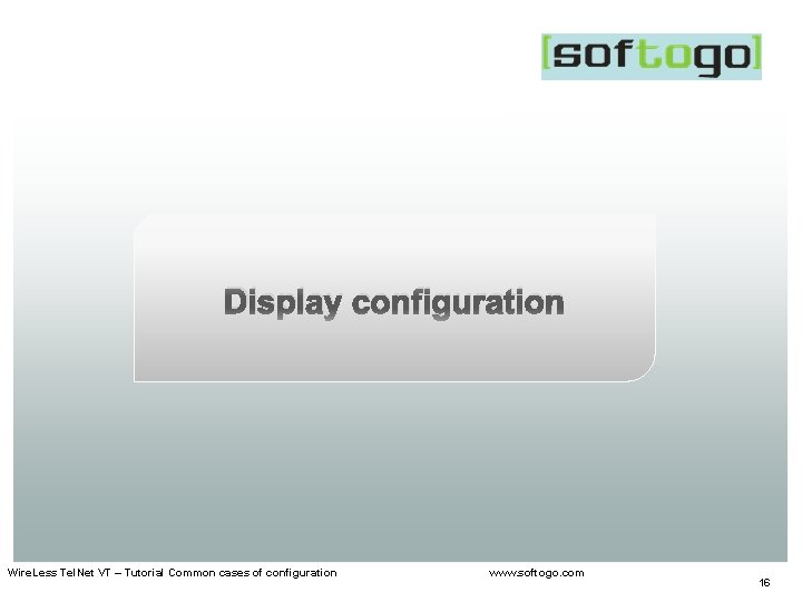 Display configuration Wire. Less Tel. Net VT – Tutorial Common cases of configuration www.