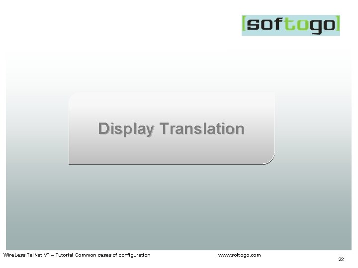 Display Translation Wire. Less Tel. Net VT – Tutorial Common cases of configuration www.