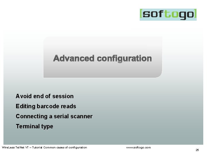 Advanced configuration Avoid end of session Editing barcode reads Connecting a serial scanner Terminal