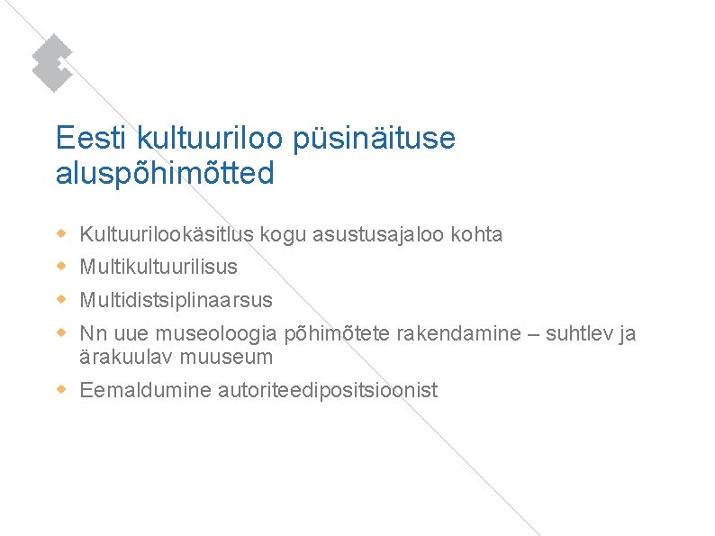 Eesti kultuuriloo püsinäituse aluspõhimõtted Kultuurilookäsitlus kogu asustusajaloo kohta Multikultuurilisus Multidistsiplinaarsus Nn uue museoloogia põhimõtete