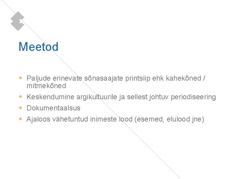 Meetod Paljude erinevate sõnasaajate printsiip ehk kahekõned / mitmekõned Keskendumine argikultuurile ja sellest johtuv