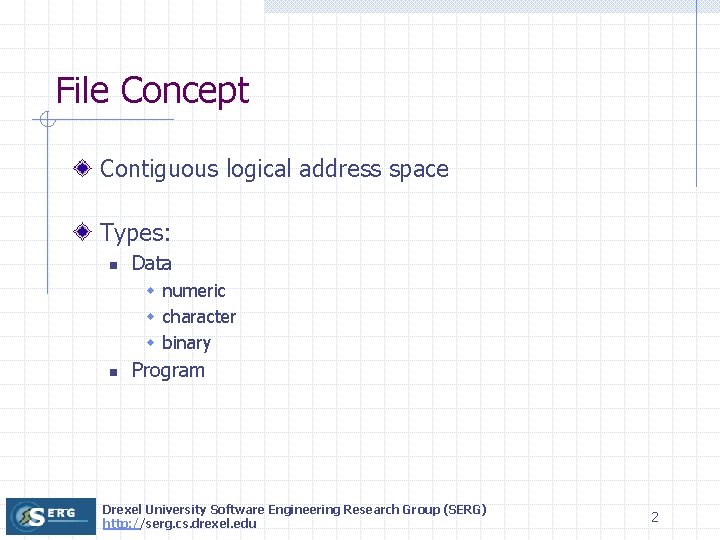File Concept Contiguous logical address space Types: n Data w numeric w character w
