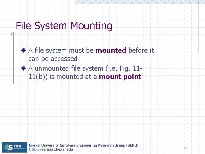 File System Mounting A file system must be mounted before it can be accessed
