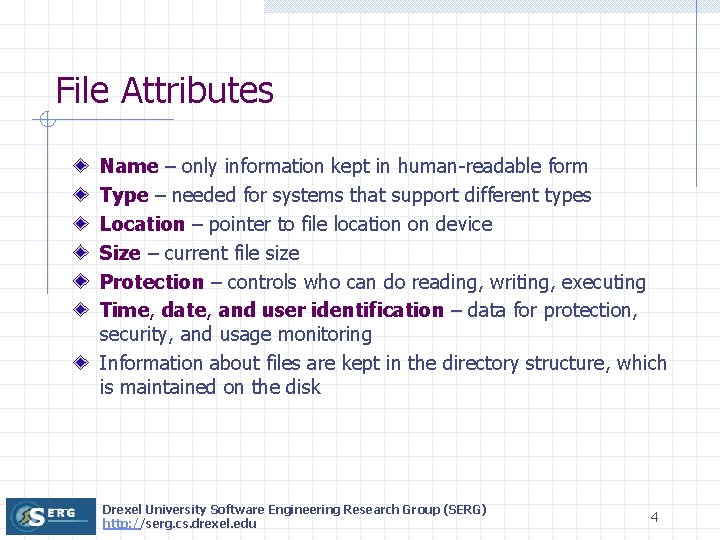 File Attributes Name – only information kept in human-readable form Type – needed for