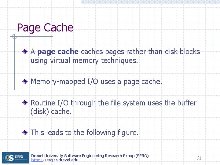 Page Cache A page caches pages rather than disk blocks using virtual memory techniques.