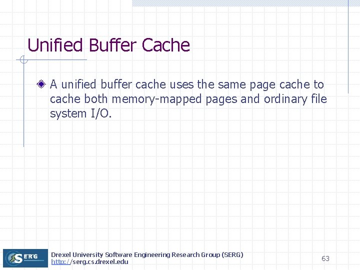 Unified Buffer Cache A unified buffer cache uses the same page cache to cache