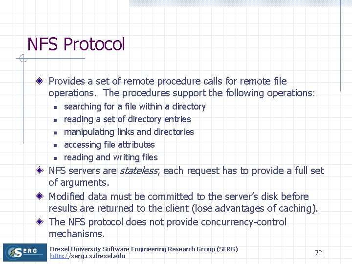 NFS Protocol Provides a set of remote procedure calls for remote file operations. The