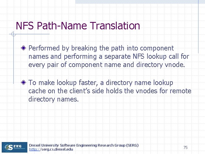 NFS Path-Name Translation Performed by breaking the path into component names and performing a