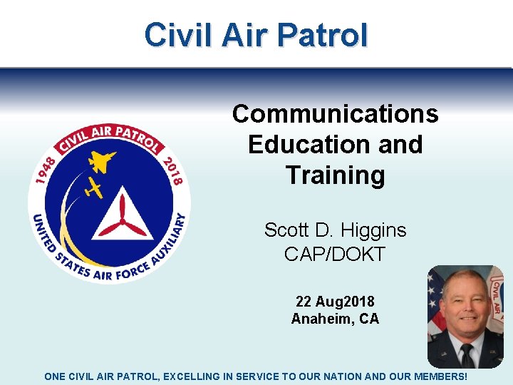 Civil Air Patrol Communications Education and Training Scott D. Higgins CAP/DOKT 22 Aug 2018