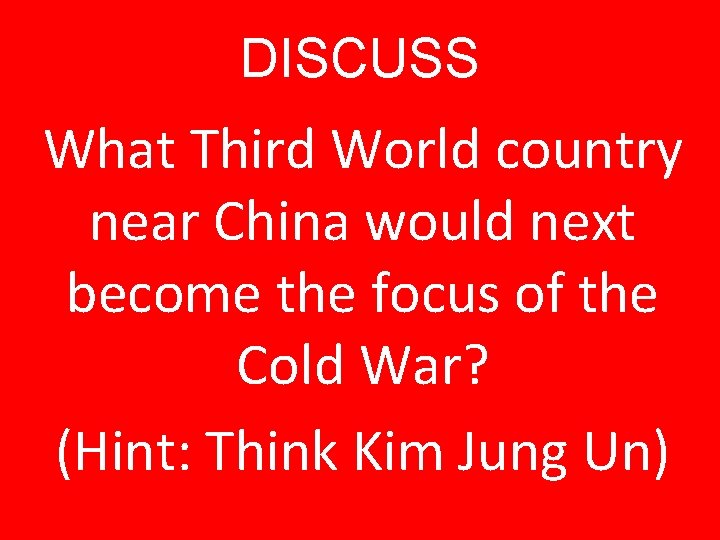 DISCUSS What Third World country near China would next become the focus of the