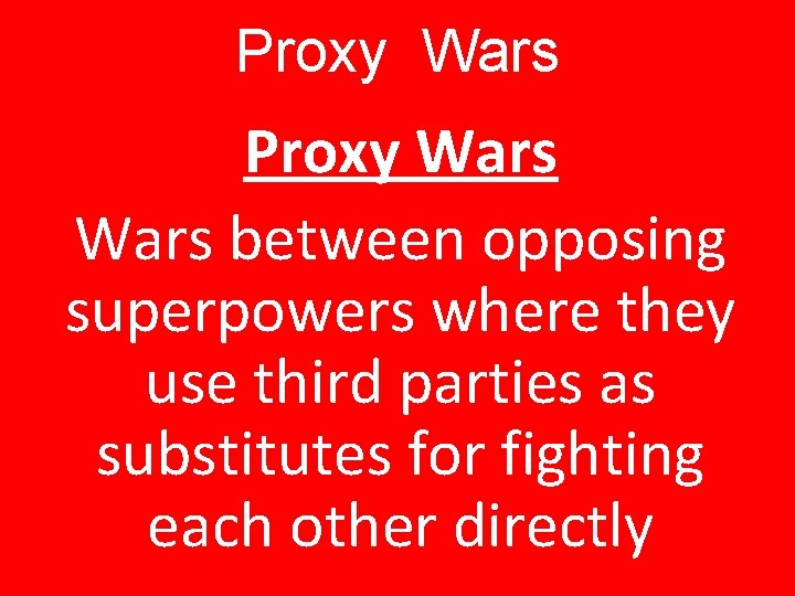 Proxy Wars between opposing superpowers where they use third parties as substitutes for fighting