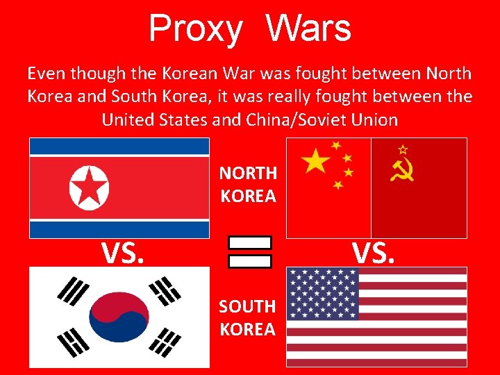 Proxy Wars Even though the Korean War was fought between North Korea and South