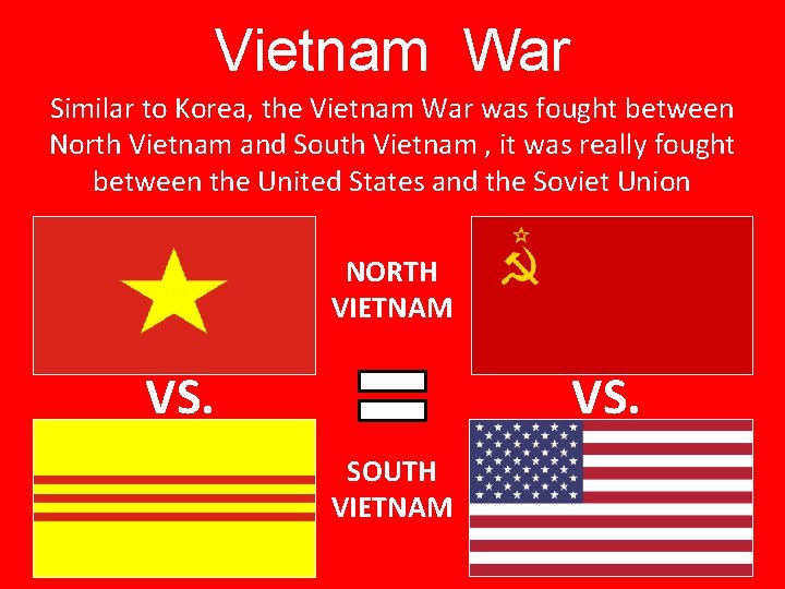 Vietnam War Similar to Korea, the Vietnam War was fought between North Vietnam and