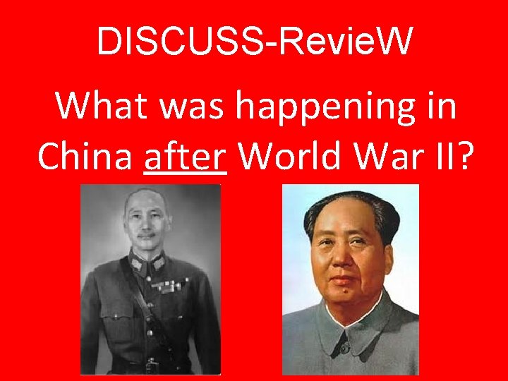 DISCUSS-Revie. W What was happening in China after World War II? 