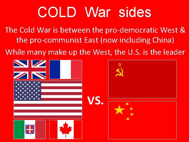 COLD War sides The Cold War is between the pro-democratic West & the pro-communist
