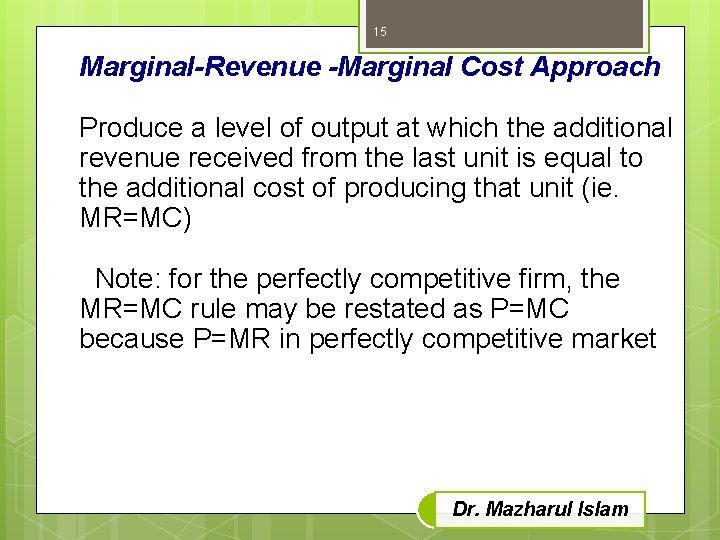 15 Marginal-Revenue -Marginal Cost Approach Produce a level of output at which the additional