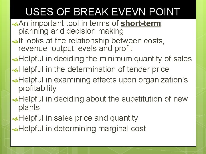 USES OF BREAK EVEVN POINT An important tool in terms of short-term planning and