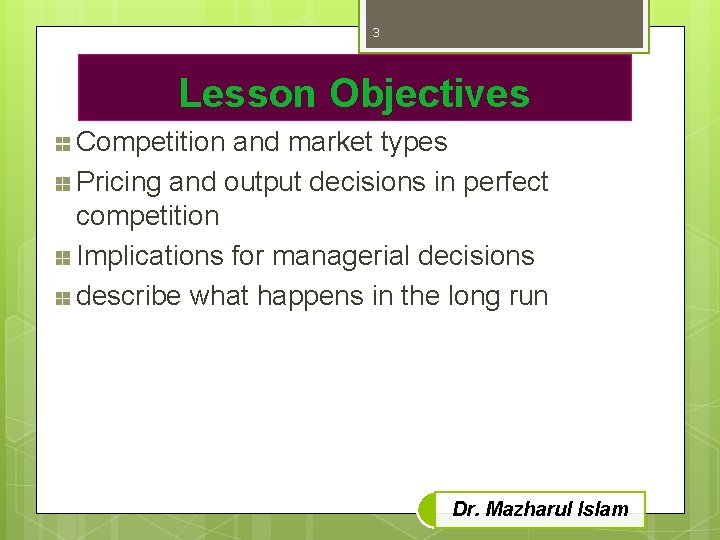 3 Lesson Objectives Competition and market types Pricing and output decisions in perfect competition