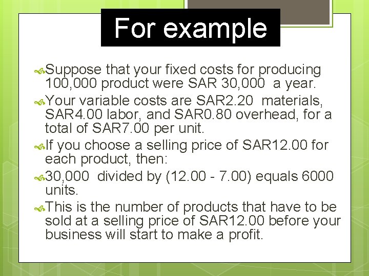 For example Suppose that your fixed costs for producing 100, 000 product were SAR