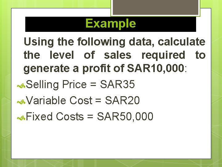 Example Using the following data, calculate the level of sales required to generate a