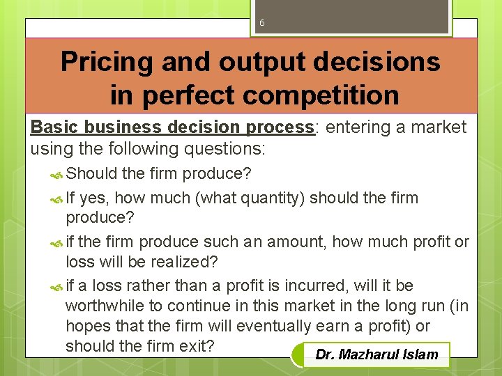 6 Pricing and output decisions in perfect competition Basic business decision process: entering a