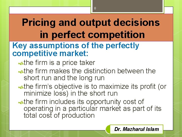 8 Pricing and output decisions in perfect competition Key assumptions of the perfectly competitive