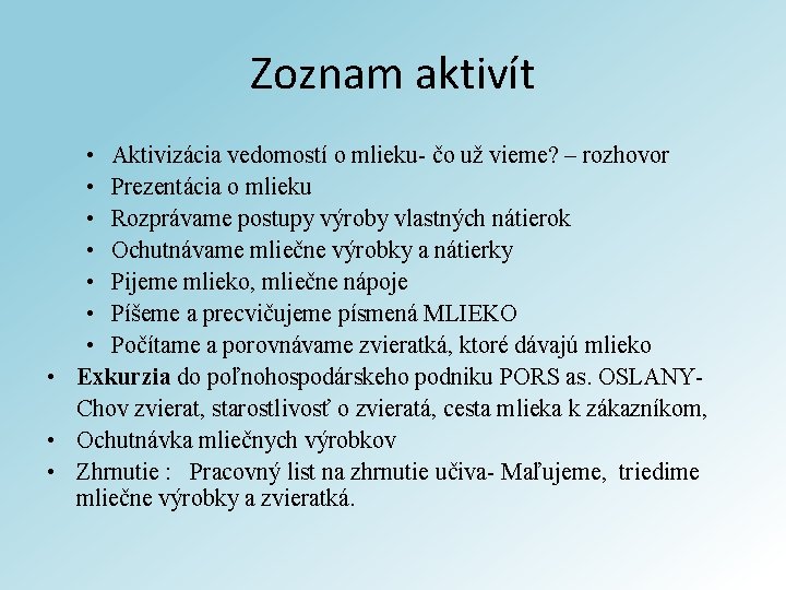 Zoznam aktivít • Aktivizácia vedomostí o mlieku- čo už vieme? – rozhovor • Prezentácia