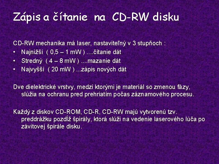 Zápis a čítanie na CD-RW disku CD-RW mechanika má laser, nastaviteľný v 3 stupňoch