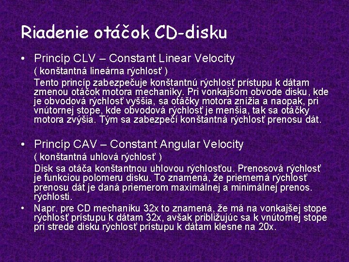 Riadenie otáčok CD-disku • Princíp CLV – Constant Linear Velocity ( konštantná lineárna rýchlosť