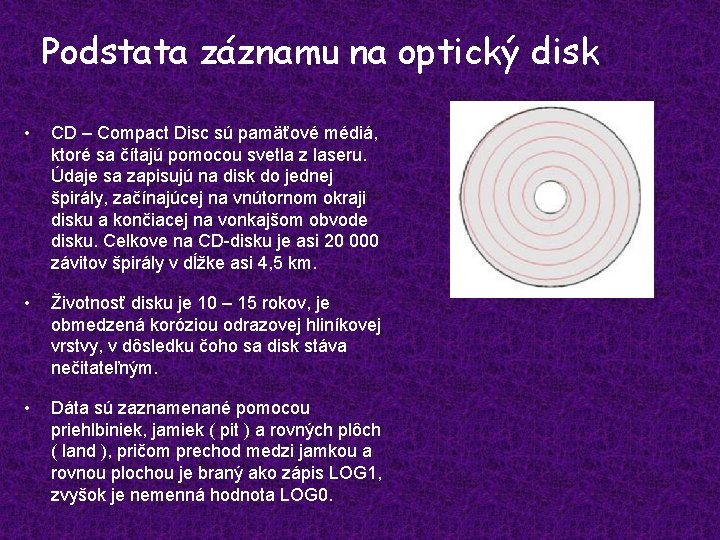 Podstata záznamu na optický disk • CD – Compact Disc sú pamäťové médiá, ktoré